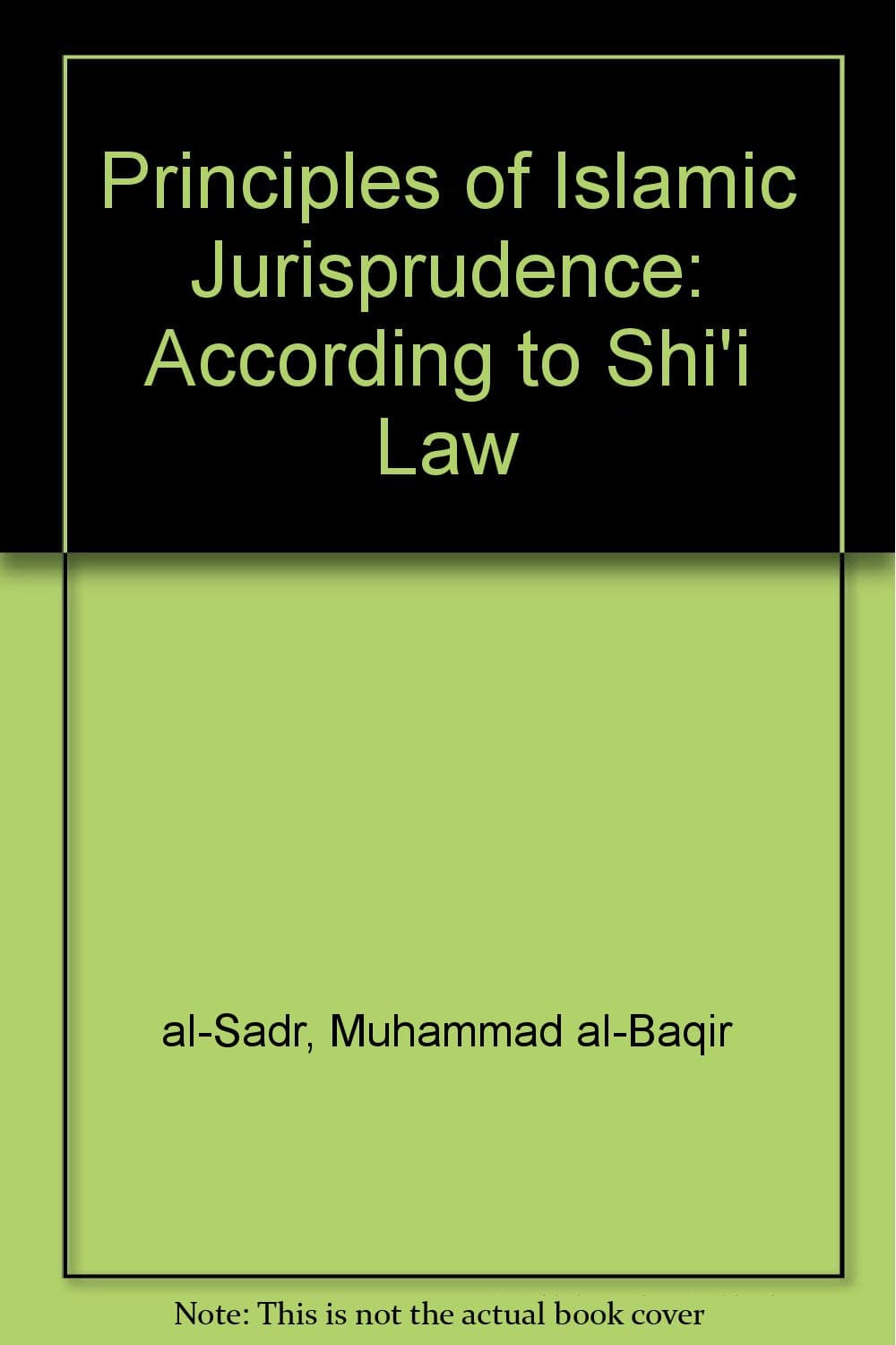 Principles of Islamic Jurisprudence: According to Shi'i Law